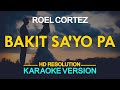 BAKIT SA'YO PA - Roel Cortez (KARAOKE Version)