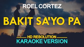 BAKIT SA'YO PA - Roel Cortez (KARAOKE Version)