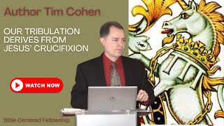 Author Tim Cohen: Our Tribulation Derives From Jesus’ Crucifixion