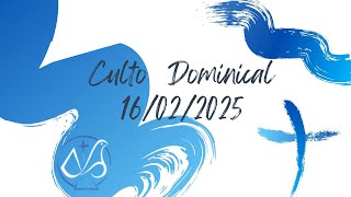 CULTO DOMINICAL 16/02/2025