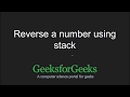 Reverse a number using stack | GeeksforGeeks