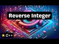 Reverse Integer - C++ - Coding Interview Question