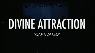 Divine Attraction - Captivated (Live)
