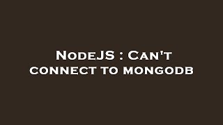 NodeJS : Can't connect to mongodb
