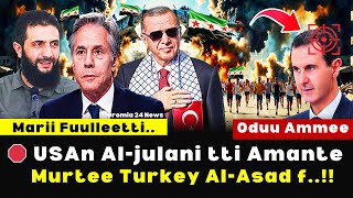 🔴 Oduu Ammee ‼️ Al-Julani n USA Harka Kennachiise Tarkaanfii Turkey Al-Assad Irratti