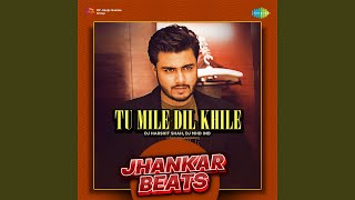 Tu Mile Dil Khile - Jhankar Beats