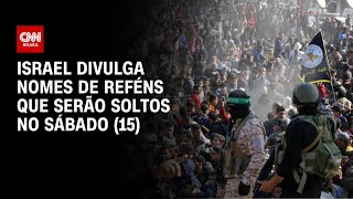 Israel divulga nomes de reféns que serão soltos no sábado (15) | LIVE CNN