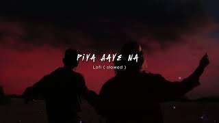 Piya Aaye Na (Slowed + Reverb) - kk | Aashiqui 2 || Lyricssayss