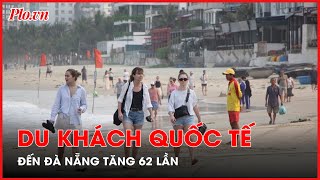 Du khách quốc tế đến TP Đà Nẵng tăng 62 lần so với năm ngoái - PLO