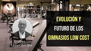 🧐 Evolución y futuro de los gimnasios Low Cost, con Juan del Río