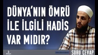 DÜNYA’NIN ÖMRÜ İLE İLGİLİ HADİS VAR MIDIR?