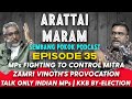 Podcast - Ep 35 : MPs fighting for MITRA Control | Talk only Indian MPs | Zamri Vinoth’s Provocation