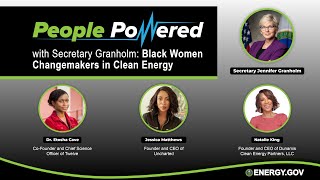 #PeoplePowered with Secretary Granholm: Black Women Changemakers in Clean Energy