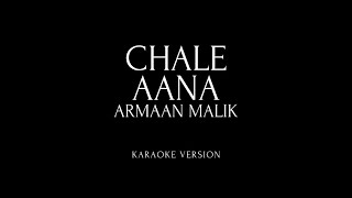 Chale Aana Lyrical Karaoke| Armaan Malik| Behzi Ali
