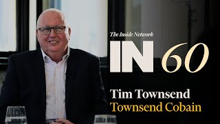 Tim Townsend from Townsend Cobain goes IN60 with James Dunn from The Inside Network.