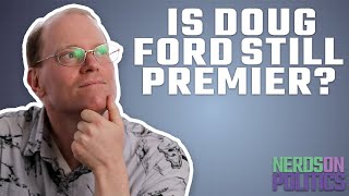 Is Doug Ford still the premier? | Nerds on Politics