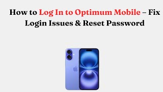 How to Log In to Optimum Mobile – Fix Login Issues & Reset Password