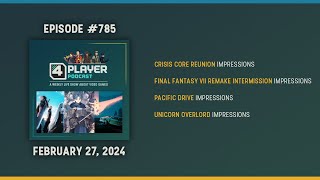 4Player Podcast #785 - The Final Fantasy Critic Show (Pacific Drive, FF7 Remake, Unicorn Overlord)
