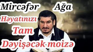 Mircefer Aga - Həyatınızı tam dəyişəcək moizə. Çox təsirlənəcəksiniz...