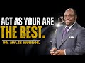 Dr. Myles Munroe  - Act As You Are the Best | Powerful Motivation Speech.