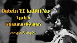 Baatein Ye Kabhi Na LYRICS - Khamoshiyan |Arijit Singh|Ali Fazal, Sapna|Jeet Gannguli