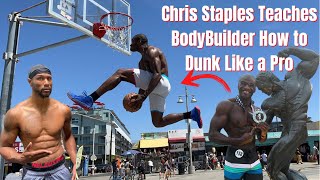 Chris Staples Teaches Bodybuilder How to Dunk Like A Pro Dunker