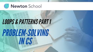 Analysis & Problem Solving : Loops & Patterns Part 1 | Newton School