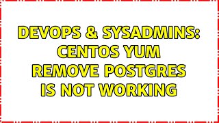 DevOps & SysAdmins: CentOS yum remove postgres is not working
