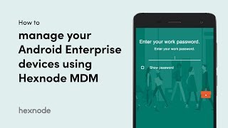 How to manage your Android Enterprise devices using Hexnode MDM