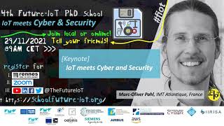 [T] 4th Future-IoT: Marc-Oliver Pahl (IMT Atlantique) – IoT meets Cyber and Security