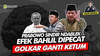 Alifurrahman: PRABOWO SINDIR NDABLEK, EFEK BAHLIL DIPECAT GOLKAR GANTI KETUM