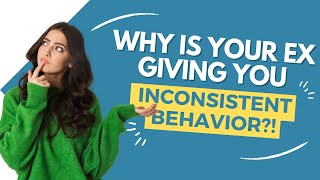 Your Ex's Inconsistent Behavior Is Because Of This