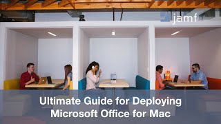 Ultimate Guide for Deploying Microsoft Office for Mac