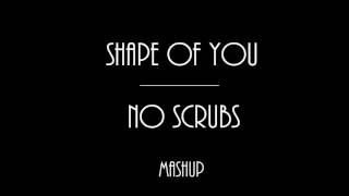 Ed Sheeran "Shape of You"/TLC "No Scrubs" Mashup