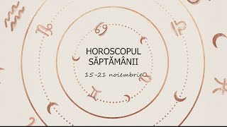Horoscopul saptamanii 15-21 noiembrie 2021 / Horoscop săptămânal