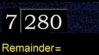 Divide 280 by 7 , remainder  . Division with 1 Digit Divisors . How to do