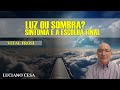 LUZ ou SOMBRA? SINTONIA e a ESCOLHA FINAL. VITAL FROSI e LUCIANO CESA. Compartilhem!