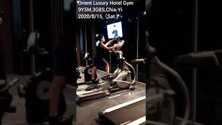 （9Y5M,3G2S） 嘉義嘉楠風華酒店健身房 Chia-Yi Orient Luxury Hotel Gym 2020/8/15（Sat.)