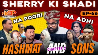 Sherry Ki Shaadi Na Poori Na Adhi | Episode 66 | Hashmat And Sons Chapter 2 #bprimeofficial #funny