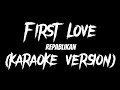 FIRST LOVE - REPABLIKAN (KARAOKE VERSION By Louyd Valleras)