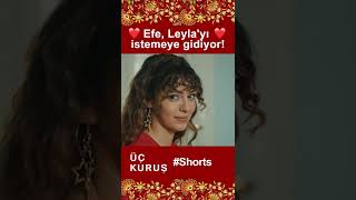 Üç Kuruş | Efe, Leyla'yı İstemeye Gidiyor!❤️❤️ #Shorts