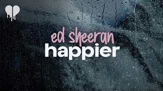 ed sheeran - happier (lyrics)