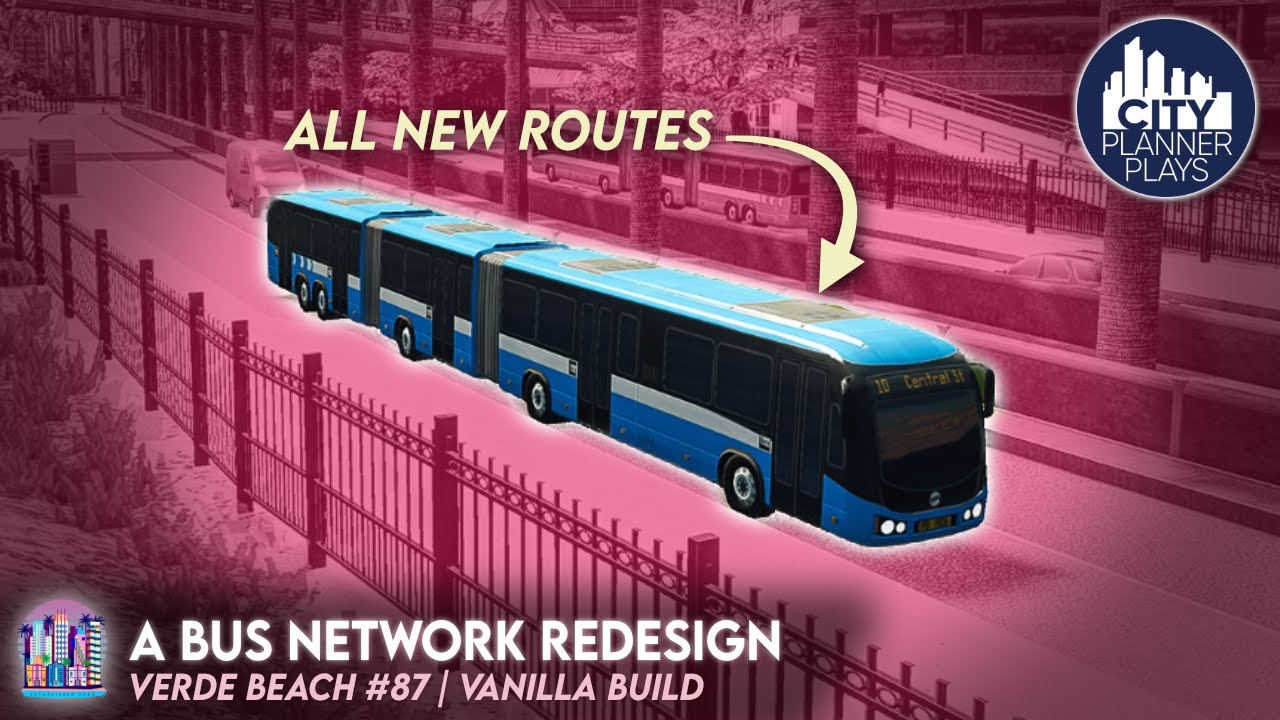 Redesigning the ENTIRE Bus Network of a Large City in CIties Skylines! (Part 1) | Verde Beach 87