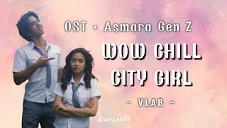 Lirik Wow Chill City Girl - Vlab - OST • Asmara Gen Z (lagu scence mohan aqeela)