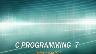 C programming tutorial-7-GETTING USER INPUT (scanf)