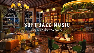Jazz Relaxing Music & Cozy Coffee Shop Ambience ~ Soft Jazz Instrumental Music f