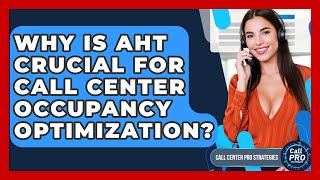 Why Is AHT Crucial For Call Center Occupancy Optimization? - Call Center Pro Strategies
