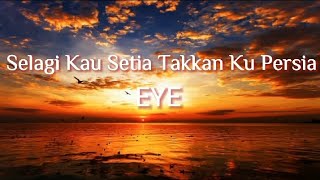 Download Mp3 EYE - Selagi Kau Setia Takkan Ku Persia (Lirik)