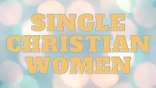 Dear Single Christian Women