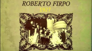 ROBERTO FIRPO  - GRANDES EXITOS -  AÑO 1927 - PERDIDOS Y OLVIDADOS